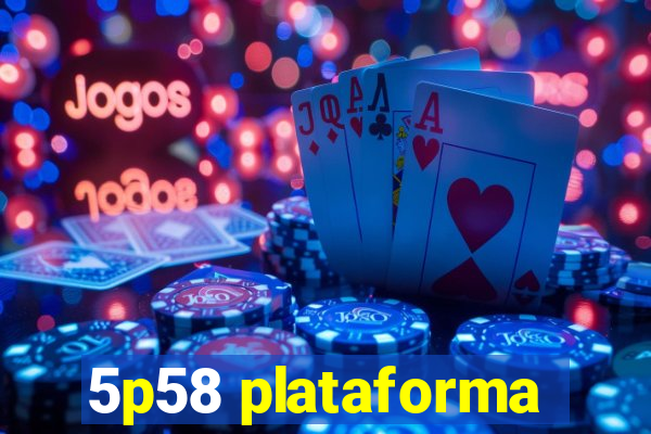 5p58 plataforma